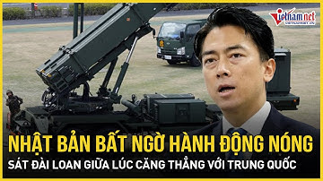 Nhật Bản hành động nóng sát Đài Loan giữa lúc căng thẳng với Trung Quốc