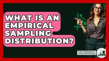 What Is An Empirical Sampling Distribution? - The Friendly Statistician