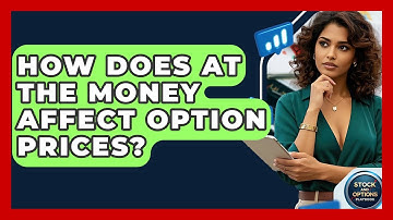 How Does At The Money Affect Option Prices? - Stock and Options Playbook