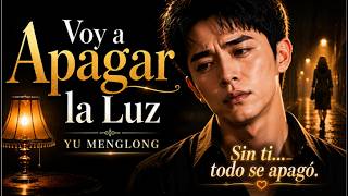 Yu Menglong - Voy a Apagar la Luz | Porque Hay Amores que Nunca se Olvidan #yumenglong #musica #fyp