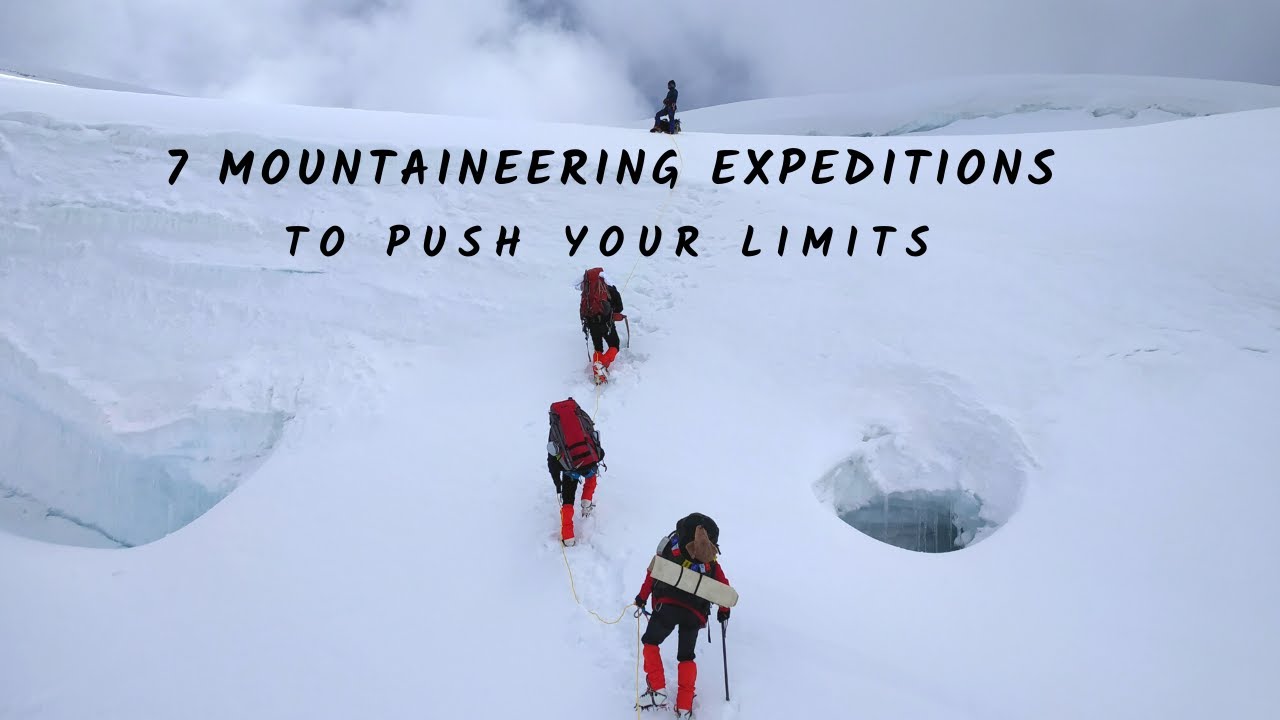 7 Mountaineering Expeditions Push Your Limits YouTube