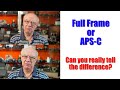 Full Frame or APS-C  - Is full frame really better than a crop sensor camera?