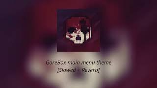 GoreBox theme [Slowed + Reverb]