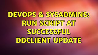 DevOps & SysAdmins: Run script at successful ddclient update (3 Solutions!!)