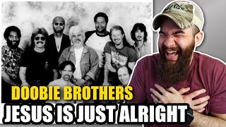 First Time Hearing THE DOOBIE BROTHERS - Jesus Is Just Alright (REACTION!!)