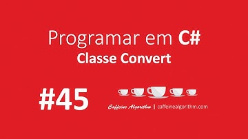 Programar em C# #45 - Classe Convert