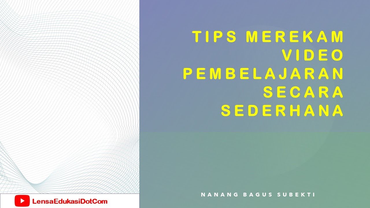 TIPS PEMBUATAN VIDEO PEMBELAJARAN SEDERHANA DAN BERKUALITAS I NANANG