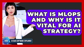 What Is MLOps And Why Is It Vital For AI Strategy? - AI SaaS Software Explained