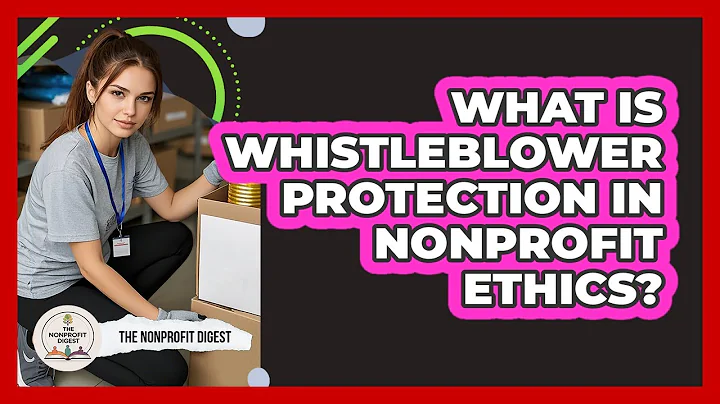 What Is Whistleblower Protection In Nonprofit Ethics? - The Nonprofit Digest