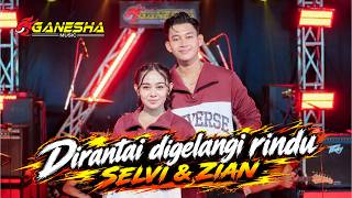 Download lagu Dirantai Digelangi Rindu - Selvi Ayunda Feat Zian Alfin Mubarak || Ganesha Music Pamekasan