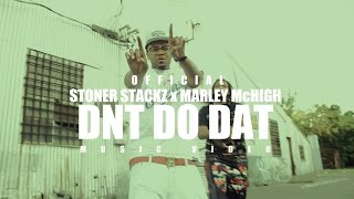 Stoner Stackz X Marley Mchigh Dnt Do Dat Music Video Shot By