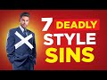 The 7 Deadly Style Sins (BIGGEST Fashion Mistakes Men Make)