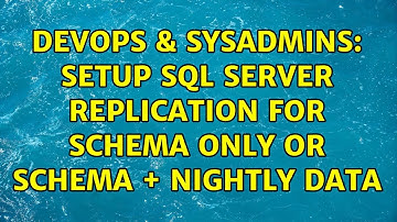 DevOps & SysAdmins: Setup SQL Server replication for schema only or schema + nightly data