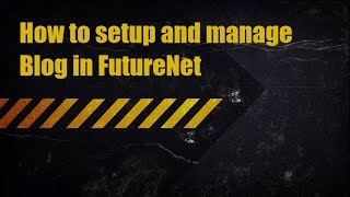 How to setup a blog in FutureNet Net Worth