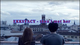EKKSTACY - then i met her         Lyrics traducida