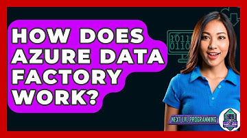 How Does Azure Data Factory Work? - Next LVL Programming