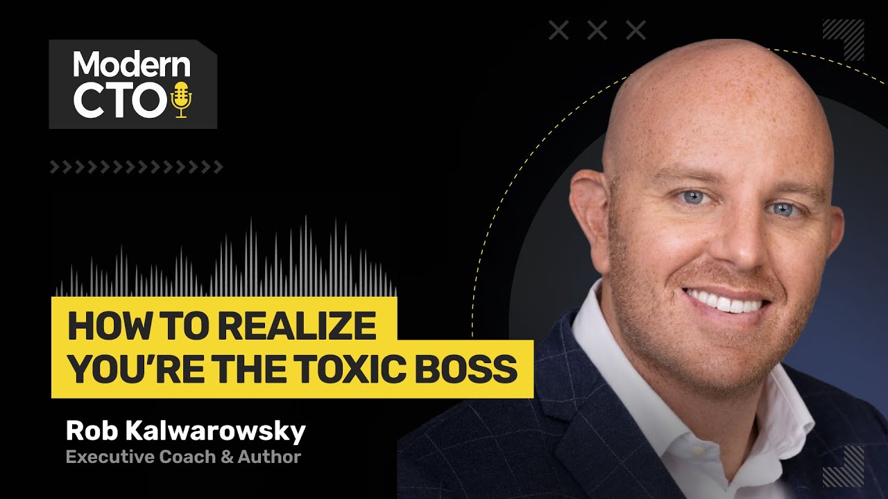 How to Realize You're the Toxic Boss with Rob Kalwarowsky