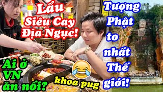 Lẩu Siêu Cay Level 9999 Ở Tứ Xuyên! - Lạc Sơn Đại Phật - Tượng Phật Khổng Lồ To Nhất Thế Giới!