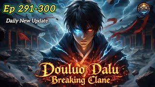 Douluo Dalu: Breaking Clane Episode 291–300 | Tang San New Power & Clan War Begins