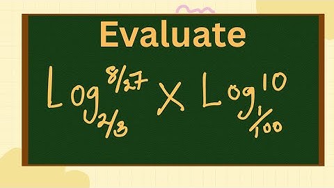 Simplify Log(8/27) base (2/3) × Log(10) base (1/100) | Step-by-Step Solution Explained.