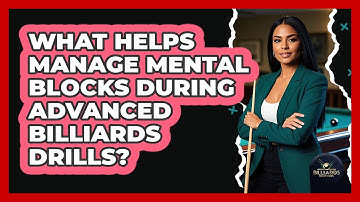 What Helps Manage Mental Blocks During Advanced Billiards Drills? - Billiards Hustlers