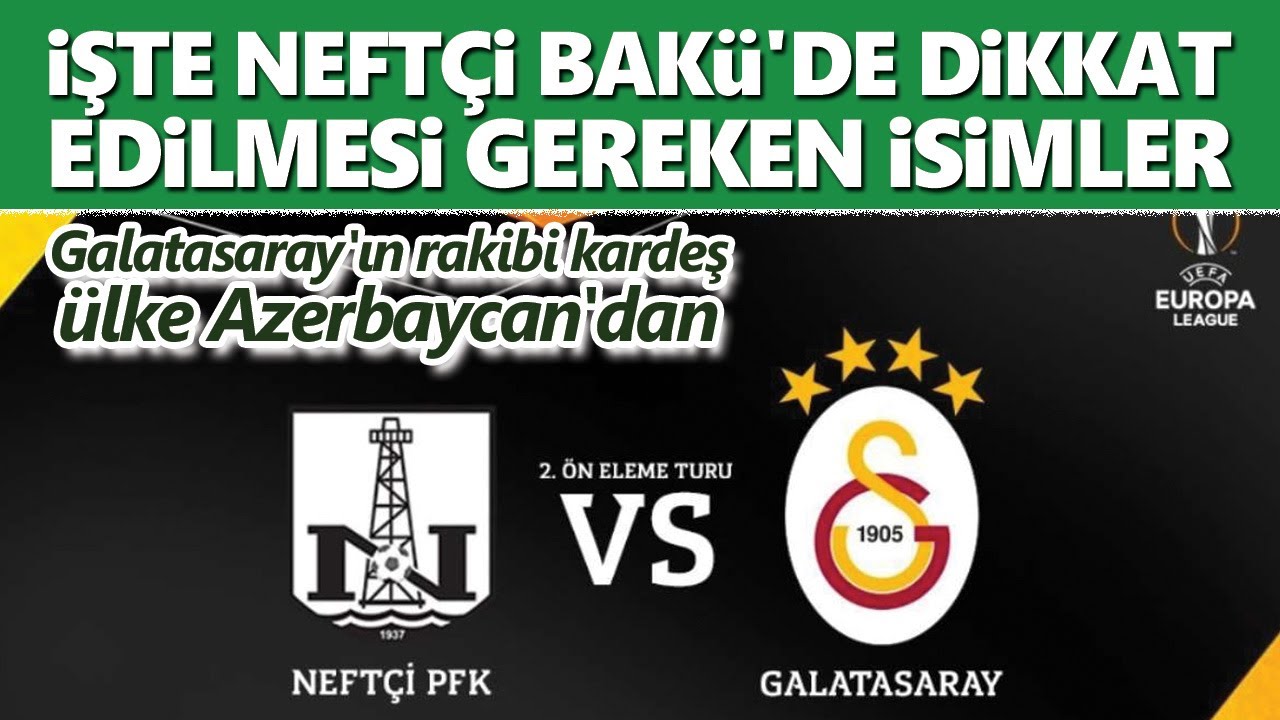 Rakip Azerbaycan'dan! Galatasaray'ın rakibi Neftçi Bakü'de ...