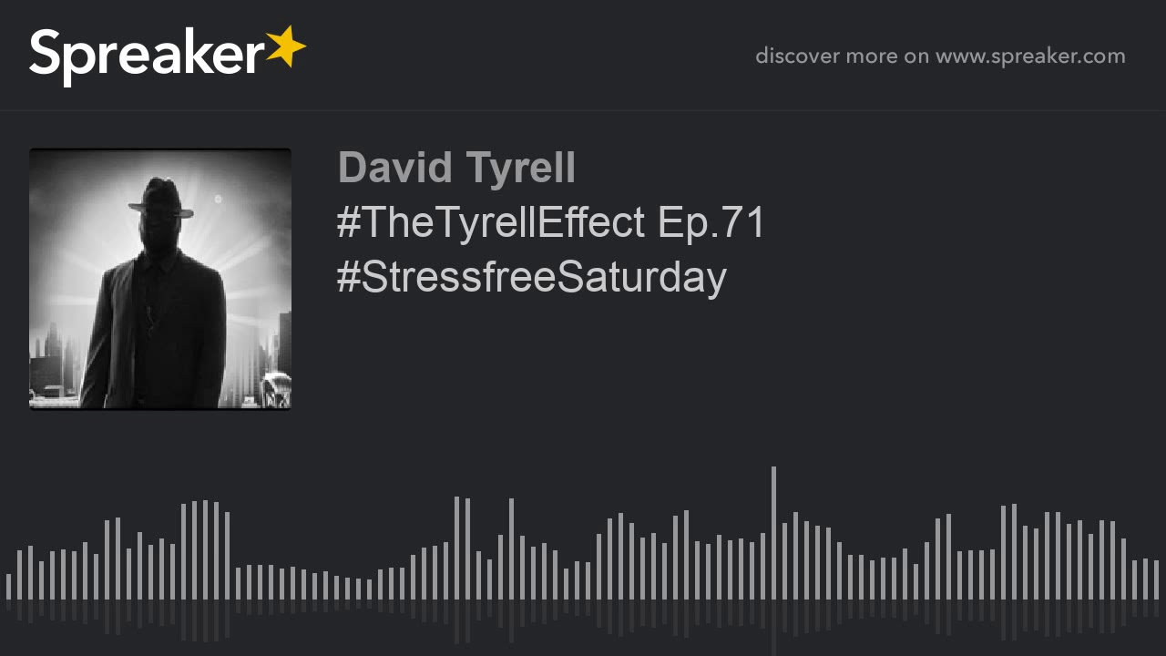 #TheTyrellEffect Ep.71 #StressfreeSaturday