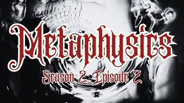 S2E2 Exploring the Depths of Metaphysics.