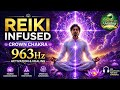 963Hz Crown Chakra Activation 🌌 Unlock Pure Consciousness | Deep Reiki Infused Meditation