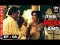 The Red Land-Episode 08 | Flora Saini, Govind Namdev, Madalsa Sharma, Abhimanyu Singh