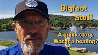 Bigfoot Stuff - A quick story.  Was it a healing? by Chuck Jacobs - Arizona 1,045 views 2 days ago 11 minutes, 13 seconds