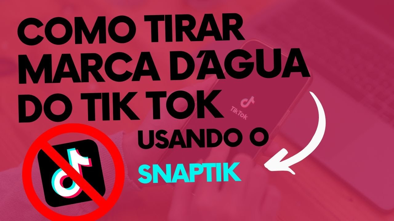 COMO TIRAR MARCA D'ÁGUA DO TIK TOK USANDO O SNAPTIK [ATUALIZADO] 2023 ...