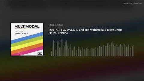 #17 - GPT-X, DALL-E, and our Multimodal Future Drops TOMORROW
