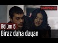 Çarpışma 6. Bölüm - Biraz Daha Dayan