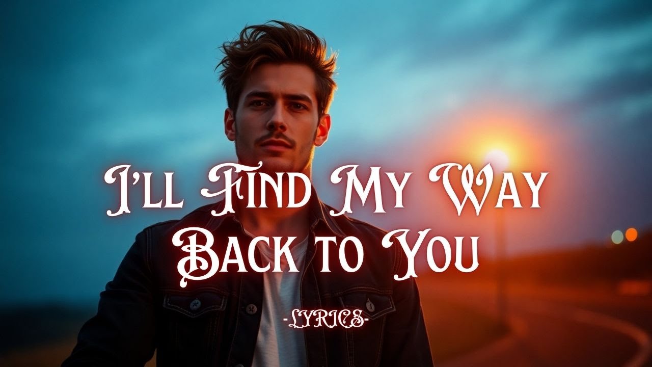 I’ll Find My Way Back to You – A Cinematic Love Anthem About Coming Home