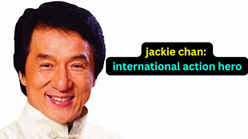 Jackie Chan: The International Action Hero