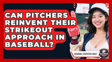Can Pitchers Reinvent Their Strikeout Approach In Baseball? - Baseball Statistics Vault