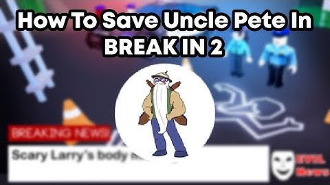 How To Get Uncle Pete Return In Break In 2 (Roblox)