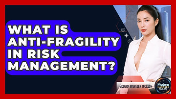 What Is Anti-fragility In Risk Management? - Modern Manager Toolbox