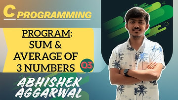 Program: Sum & Average of 3 Numbers | C Programming | Abhishek Aggarwal