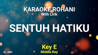 SENTUH HATIKU (Key E) Kunci nada sedang - KARAOKE ROHANI KRISTEN
