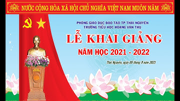 LỄ KHAI GIẢNG NĂM HỌC 2021 - 2022