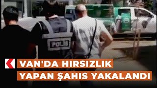 Van'da hırsızlık yapan şahıs yakalandı