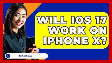 Will iOS 17 Work on iPhone X? - Be App Savvy