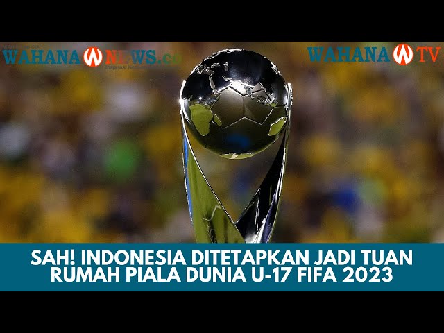 Sah! Indonesia Ditetapkan Jadi Tuan Rumah Piala Dunia U-17 FIFA 2023