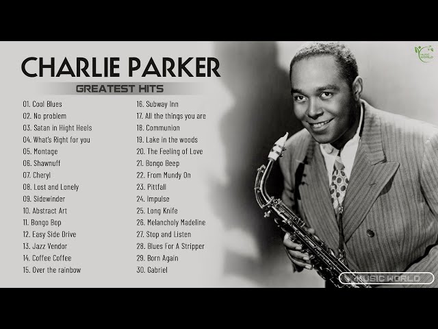 Charlie Parker Greatest Hits Full Album ~ The Best of Charlie Parker ~ Charlie Best Songs Collection class=