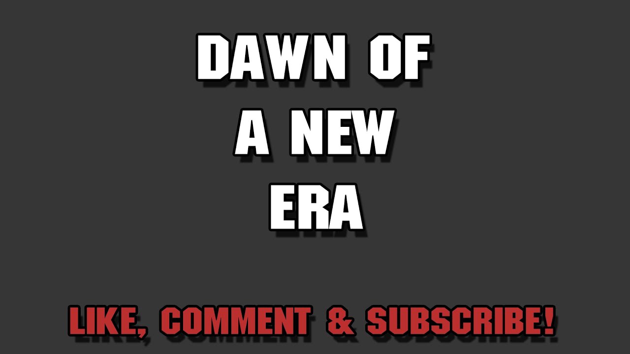 Dawn of a New Era - YouTube