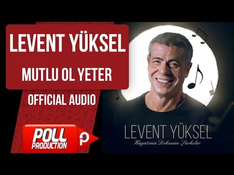 Levent Yüksel - Mutlu Ol Yeter - ( Official Audio )