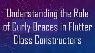 Understanding the Role of Curly Braces in Flutter Class Constructors