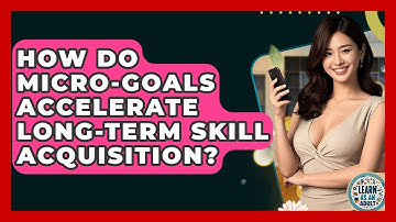 How Do Micro-goals Accelerate Long-term Skill Acquisition? - Learn As An Adult
